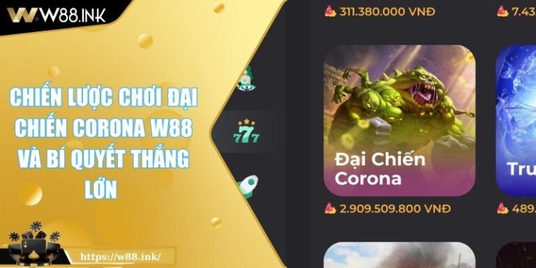 Chiến Lược Chơi Đại Chiến Corona W88 Và Bí Quyết Thắng Lớn 1 Đại Chiến Corona W88