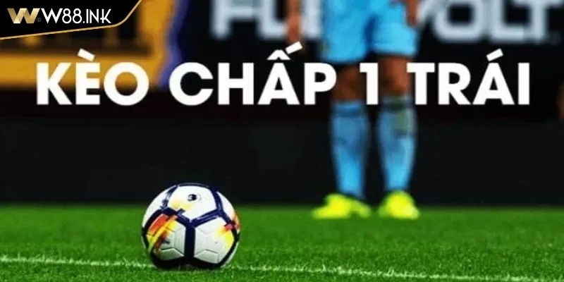 Kèo Chấp 1 Trái – Chiến Thuật Chơi Hiệu Quả Từ Chuyên Gia 1 Khái niệm về kèo chấp 1 trái