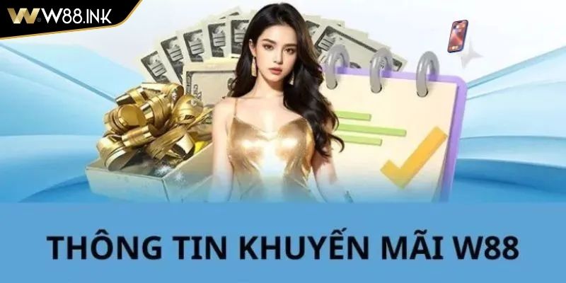 Khuyến Mãi W88 - Cập Nhật Sự Kiện Tặng Thưởng Hấp Dẫn 1 Khuyến mãi W88 cho hội viên mới