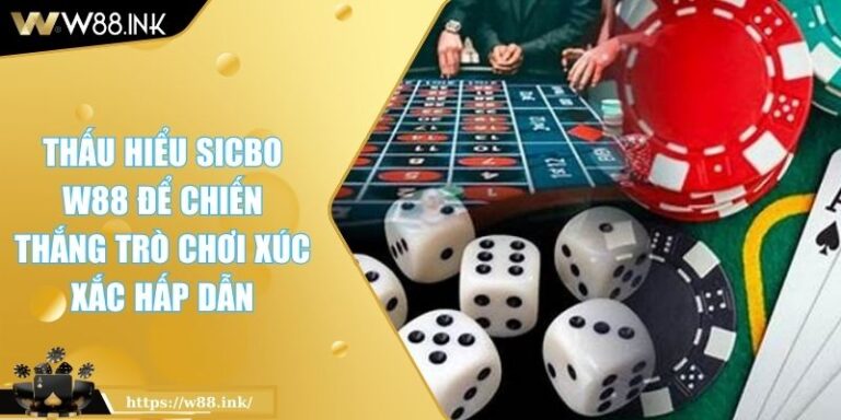 Thấu Hiểu Sicbo W88 Để Chiến Thắng Trò Chơi Xúc Xắc Hấp Dẫn 1 Sicbo W88
