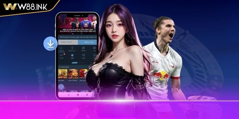 Tải App w88 3 Tính năng nổi bật của app W88