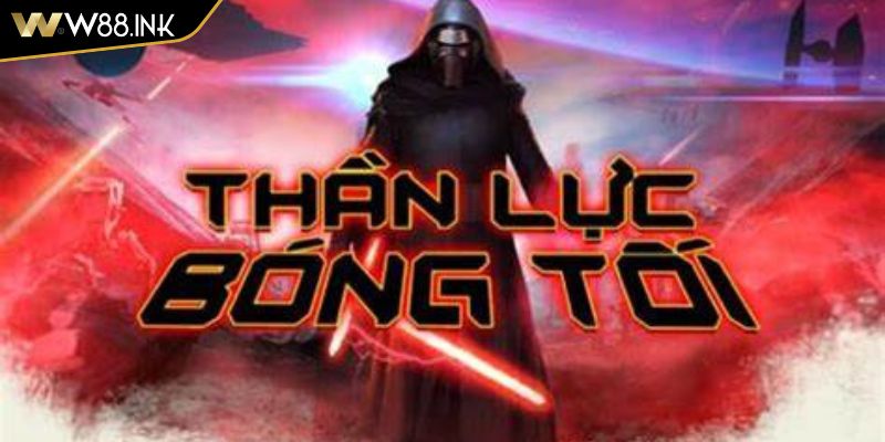 Hướng Dẫn Chơi Thần Lực Bóng Tối W88 Chiến Thắng Siêu Phẩm 1 Tổng quan về thần lực bóng tối W88
